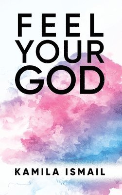 Kamila Ismail - Feel Your God, Inbunden. Tillgänglighet: Lägg i varukorg