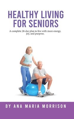 Ana Maria Morrison, Ana  Maria Morrison - Healthy Living for Seniors, Inbunden