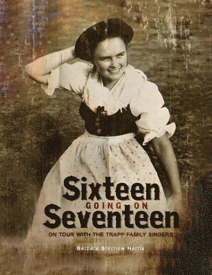 Barbara Stechow Harris - Sixteen Going On Seventeen, Häftad