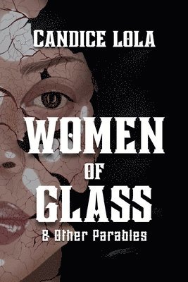 Candice Lola - Women of Glass and Other Parables, Häftad
