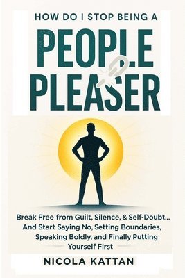 Nicola I Kattan - How Do I Stop Being a People Pleaser, Häftad