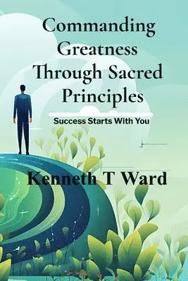 Kenneth T Ward, Alisha L Ward - Commanding Greatness Through Sacred Principles, Häftad. Tillgänglighet: Lägg i varukorg