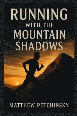 Matthew Petchinsky - Running with the Mountain Shadows, Häftad
