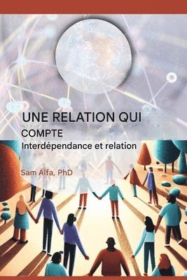 Sam A Alfa, Sam A. Alfa, Sam A. Alfa, PhD - UNE RELATION QUI COMPTE - Interdépendance et relation - FRENCH EDITION, Häftad