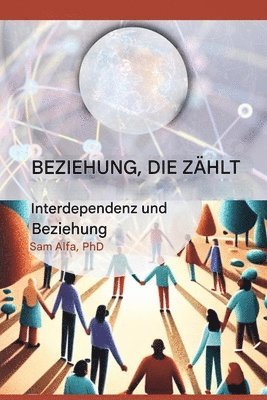 Sam A Alfa, Sam A. Alfa, Sam A. Alfa PhD - BEZIEHUNG, DIE ZÄHLT - Interdependenz und Beziehung - GERMAN Edition, Häftad