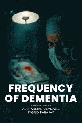 Abel Adrian González, Ingrid Barajas - Frequency of Dementia, Häftad