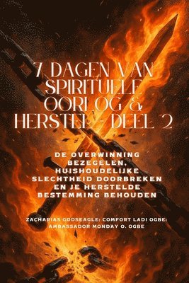 7 DAGEN VAN SPIRITUELE OORLOG & HERSTEL - Deel 2 - De overwinning bezegelen, de huishoudelijke slechtheid doorbreken en uw herstelde bestemming behouden