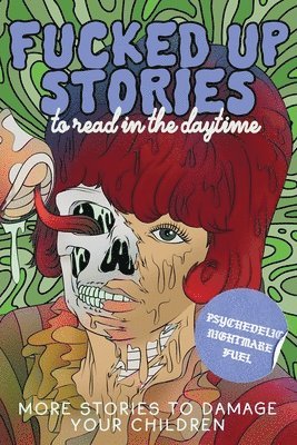 Danger Slater, Xavier Garcia, LC Von Hessen - Fucked Up Stories to Read in the Daytime Vol. 2, Häftad