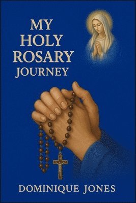Dominique Jones - My Holy Rosary Journey, Häftad