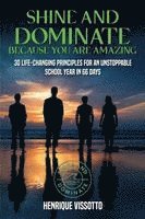 SHINE & DOMINATE Because You Are Amazing: 30 Life-Changing Principles for an Unstoppable School Year in 66 Days