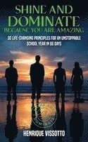 SHINE & DOMINATE Because You Are Amazing: 30 Life-Changing Principles for an Unstoppable School Year in 66 Days