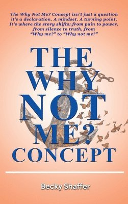 Becky Shaffer - Why Not Me? Concept, Inbunden