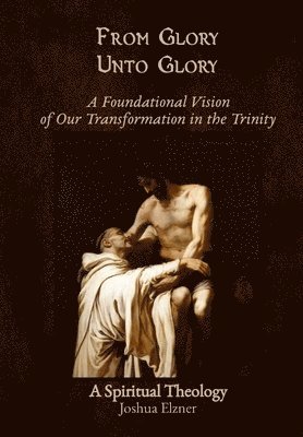 Joshua Elzner - From Glory Unto Glory, Inbunden
