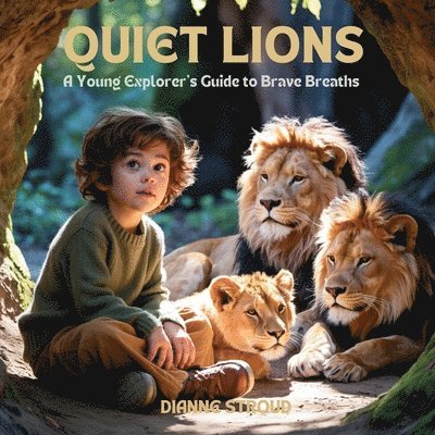 Dianne Stroud - Quiet Lions: A Young Explorer's Guide to Brave Breaths, Häftad