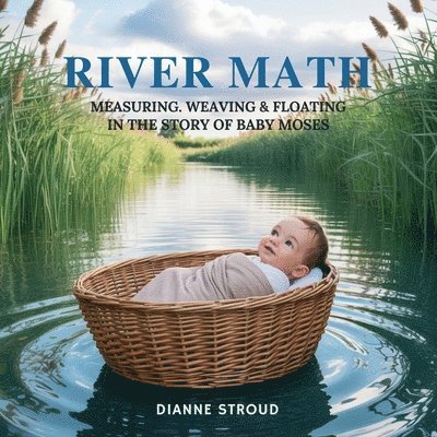 Dianne Stroud - River Math: Measuring, Weaving & Floating in the Story of Baby Moses, Häftad