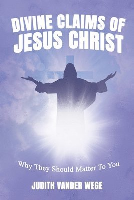 Judith Vander Wege - Divine Claims Of Jesus Christ, Häftad