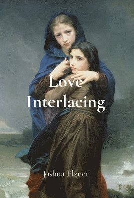 Joshua Elzner - Love Interlacing, Inbunden