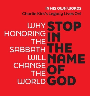 Stop in the Name of God: Why Honoring the Sabbath Will Change the World - 5 Star Reviews!
