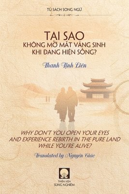 Tịnh Liên Thanh - Tại Sao Không Mở Mắt Vãng Sinh Khi Đang Hiện Sống? - Why Don't You Open Your Eyes and Experience Rebirth in the Pure Land While You're Alive?, Häftad