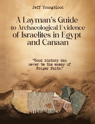 Layman's Guide to Archaeological Evidence of Israelites in Egypt and Canaan