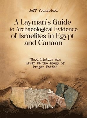 Jeff Youngblood - Layman's Guide to Archaeological Evidence of Israelites in Egypt and Canaan, Inbunden