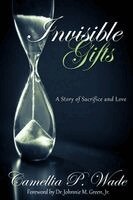 Camellia P Wade - INVISIBLE GIFTS A Story of Sacrifice & Love, Häftad