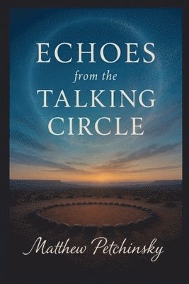 Matthew Petchinsky - Echoes from the Talking Circle, Häftad