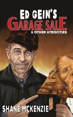 Shane McKenzie - Ed Gein's Garage Sale & Other Atrocities, Häftad