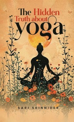 Hidden Truth about Yoga