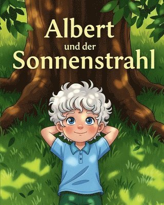 Albert und der Sonnenstrahl: Ein Bilderbuch über Neugier, Wissenschaft und große Träume!