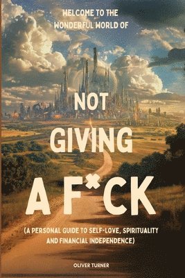 Oliver Turner - Welcome to the Wonderful World of Not Giving a F*uck, Häftad