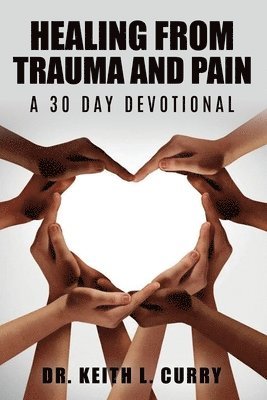 Keith L Curry - Healing From Trauma And Pain - 30 Day Devotional, Häftad