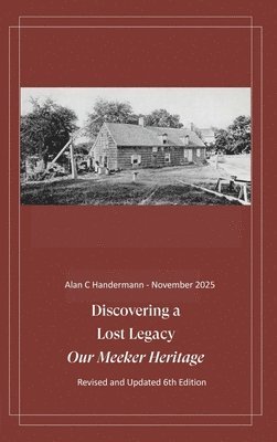 Discovering a Lost Legacy - Our Meeker Heritage - 6th Edition