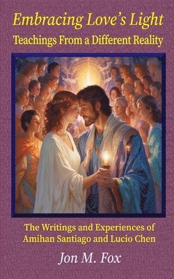 Jon M Fox - Embracing Love's Light - Teachings From a Different Reality, Häftad