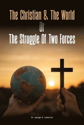 Christian and the world or The Struggles of two forces
