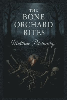 Matthew Petchinsky - Bone Orchard Rites, Häftad