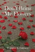 Eralides E Cabrera - Don't Bring Me Flowers, Häftad