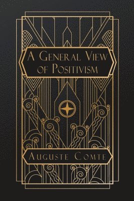 Auguste Comte - General View of Positivism, Häftad