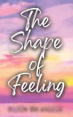 Shape of Feeling