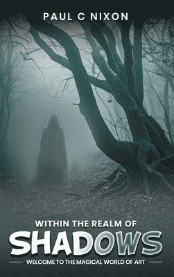 Paul Christopher Nixon - Within the Realm of Shadows, Inbunden