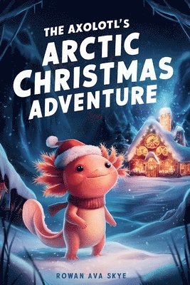Axolotl's Arctic Christmas Adventure
