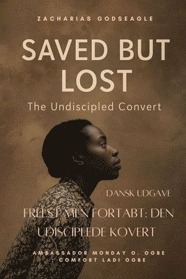 Zacharias Godseagle, Ambassador Monday O Ogbe, Comfort Ladi Ogbe, Ambassador Monday O. Ogbe, Zacharias Godseagle, Ambassador Monday O. Ogbe - Frelst Men Fortabt - Den Udisciplede Kovert, Häftad