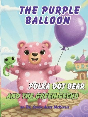 Purple Balloon, Polka Dot Bear, and The Green Gecko
