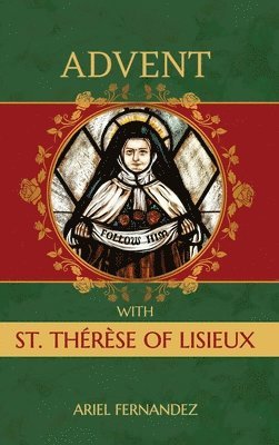 Ariel Fernandez - Advent with St. Therese of Lisieux, Inbunden