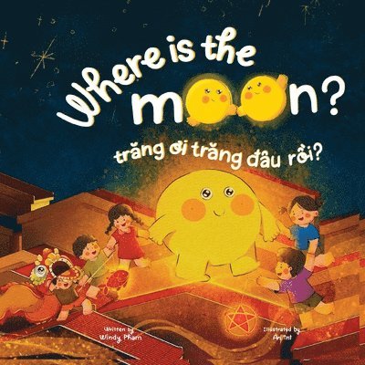Windy Pham - Where is the Moon? Trăng ơi, trăng đâu rồi? A bilingual Vietnamese-English book for kids toddlers children, Häftad