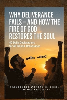 Why Deliverance Fails - and How the Fire of God Restores the Soul