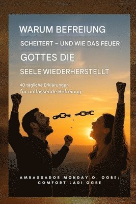 Warum die Befreiung scheitert - und wie das Feuer Gottes die Seele wiederherstellt