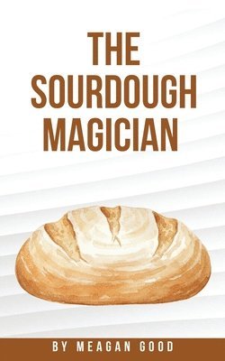 Meagan Good - Sourdough Magician, Häftad