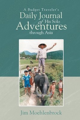 Jim Moehlenbrock - Budget Traveler's Daily Journal of His Solo Adventures through Asia, Häftad