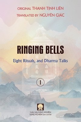 Tịnh Liên Thanh, T&#7883;nh Liên Thanh, T¿nh Liên, Thanh - Ringing Bells (Vol. I) - Eight Rituals, and Dharma Talks, Häftad